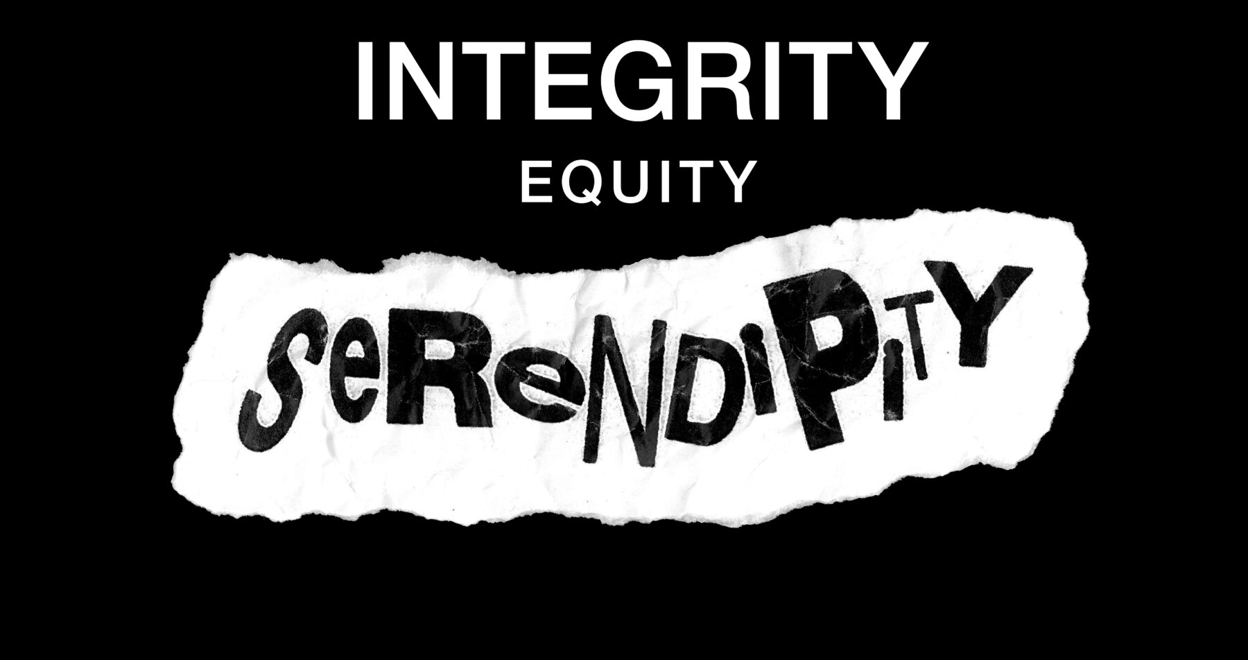 Integrity, equity and serendipity